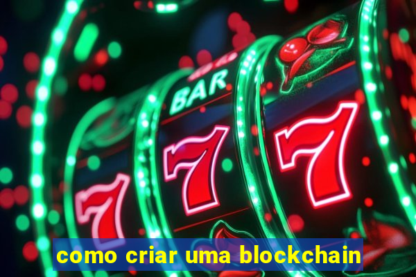 como criar uma blockchain